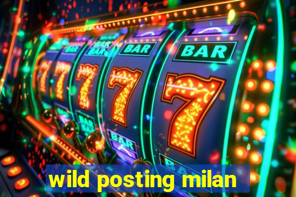 wild posting milan