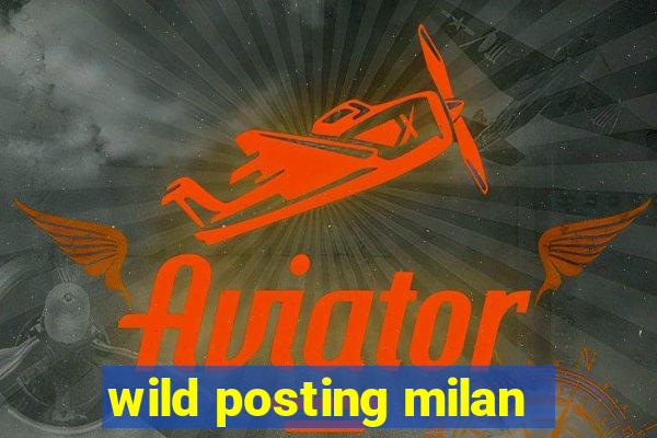 wild posting milan