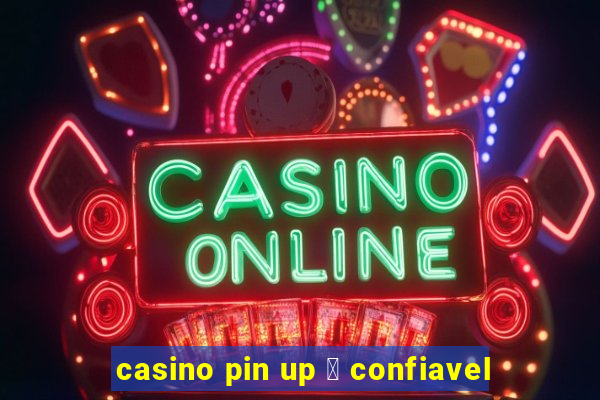 casino pin up 茅 confiavel