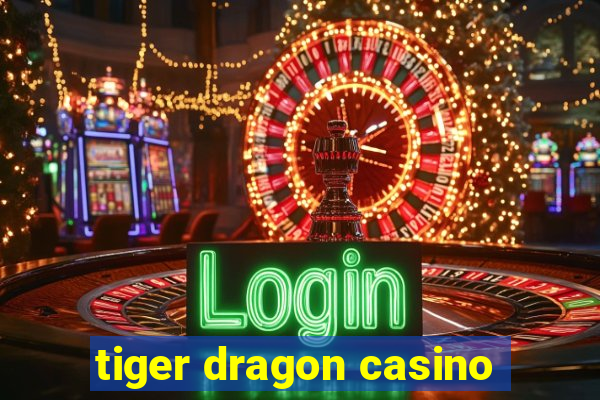 tiger dragon casino