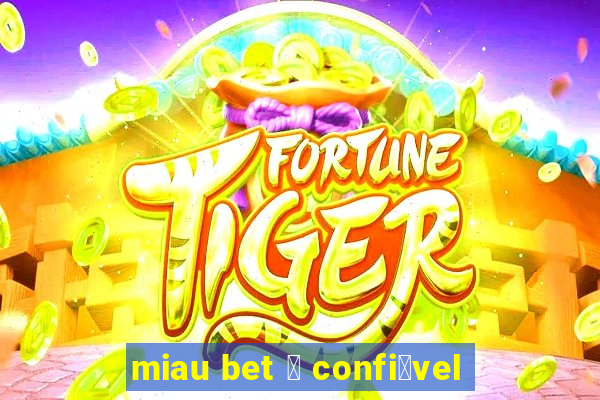 miau bet 茅 confi谩vel