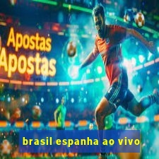 brasil espanha ao vivo