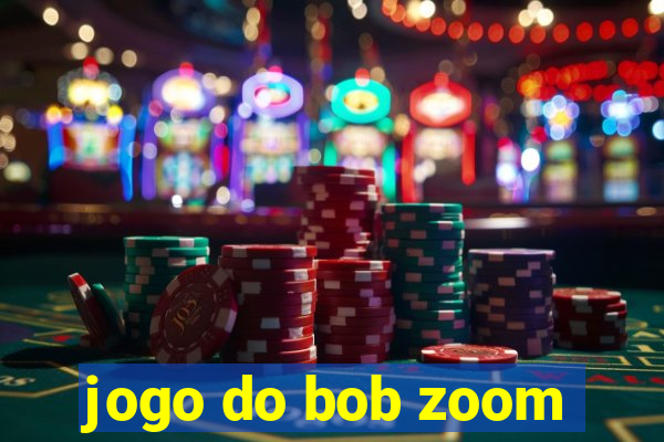 jogo do bob zoom