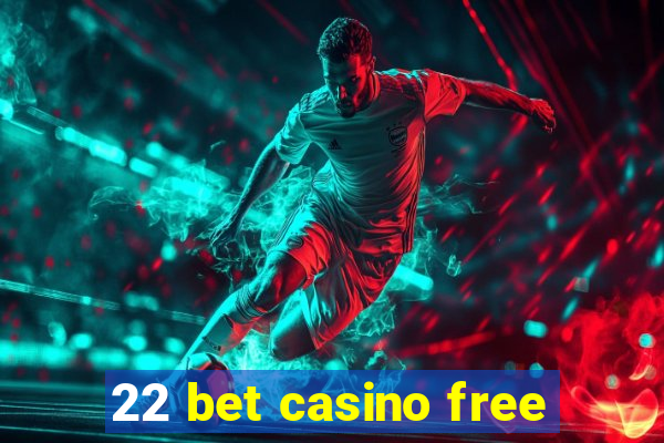 22 bet casino free