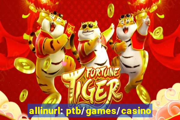 allinurl: ptb/games/casino