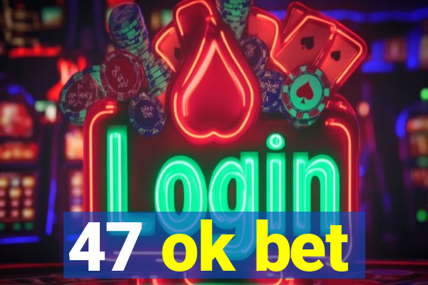 47 ok bet