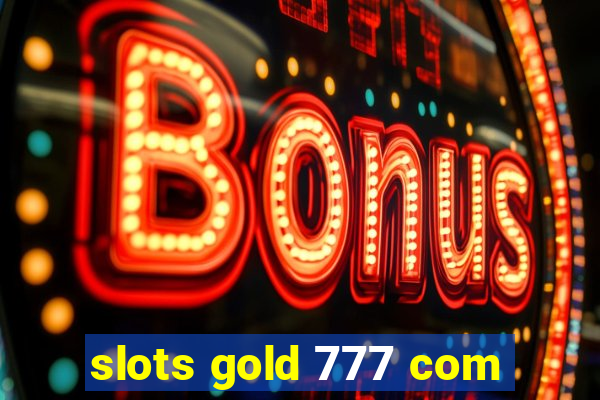 slots gold 777 com