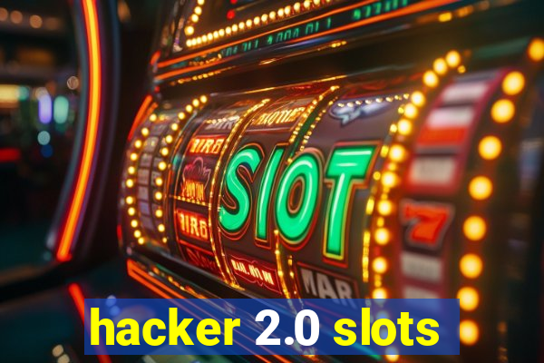 hacker 2.0 slots