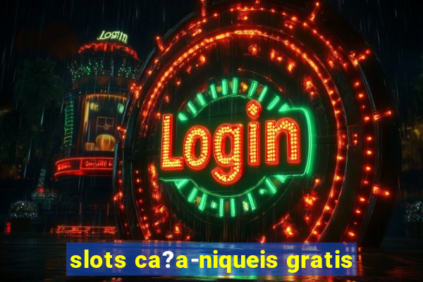 slots ca?a-niqueis gratis