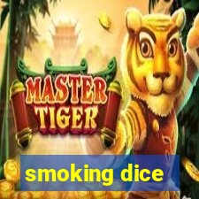 smoking dice