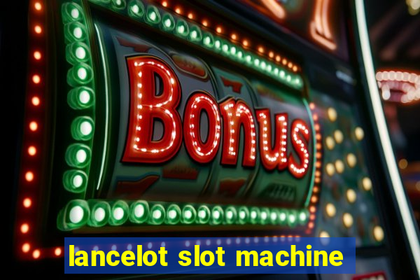 lancelot slot machine