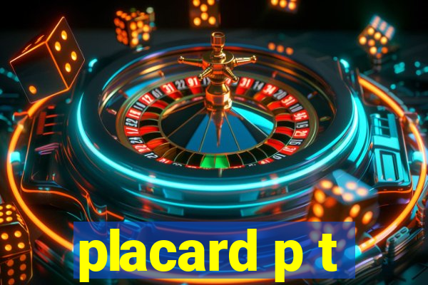 placard p t