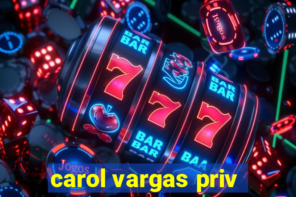 carol vargas priv