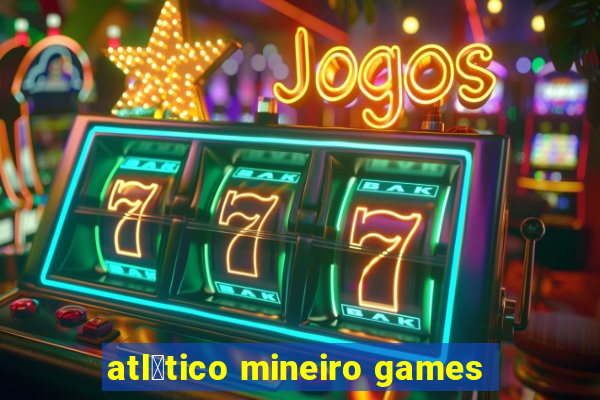 atl茅tico mineiro games