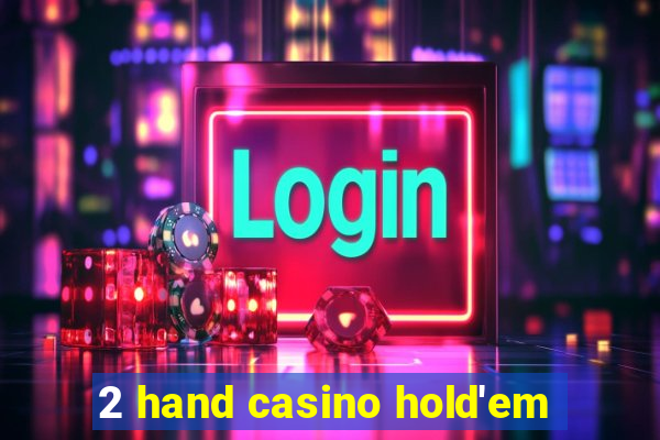 2 hand casino hold'em