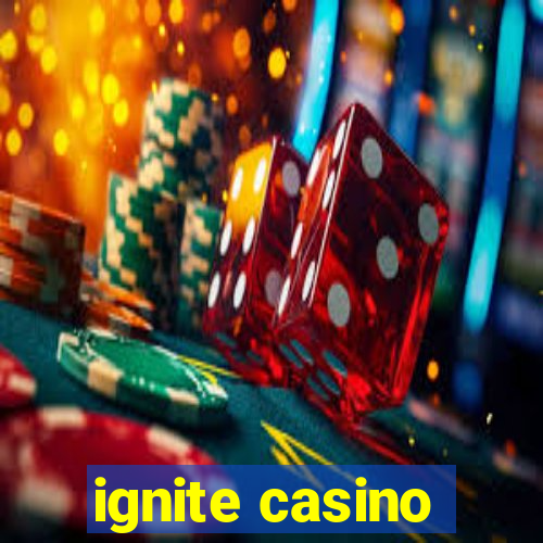 ignite casino