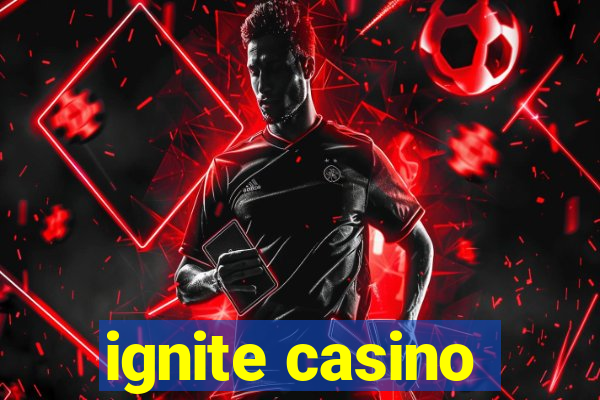 ignite casino