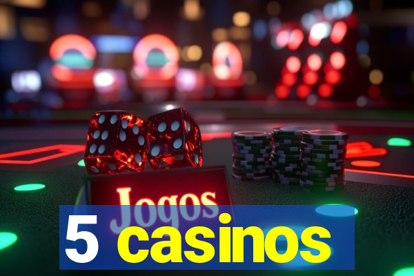 5 casinos