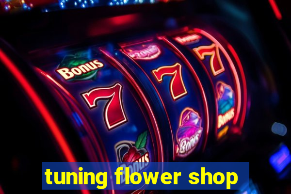 tuning flower shop