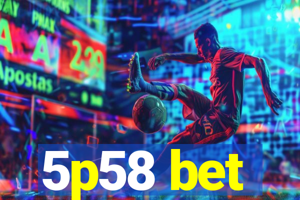 5p58 bet