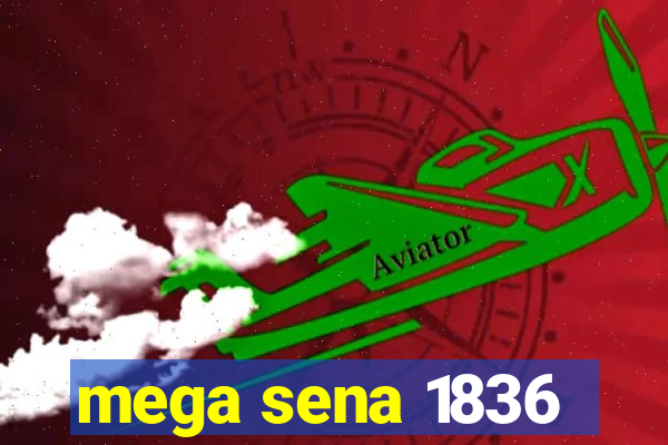 mega sena 1836