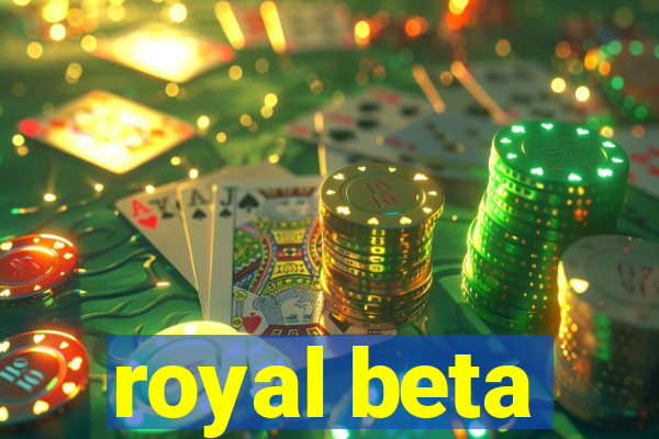 royal beta