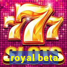 royal beta