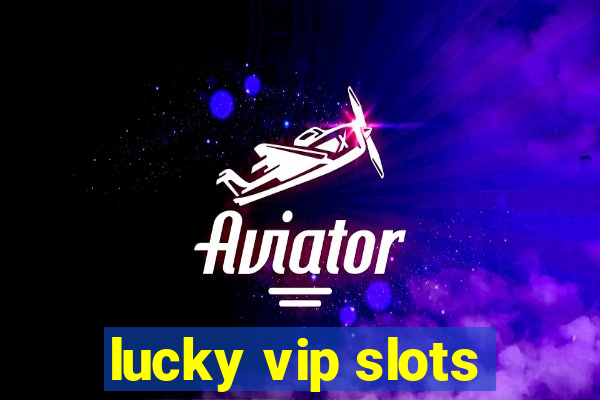 lucky vip slots