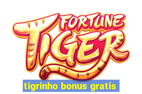 tigrinho bonus gratis