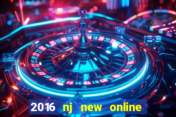 2016 nj new online casino games