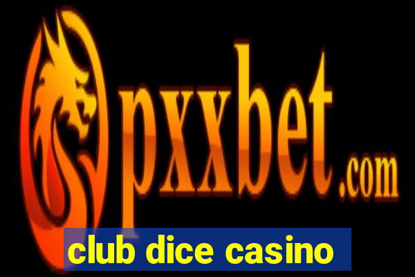 club dice casino