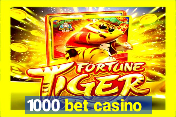 1000 bet casino