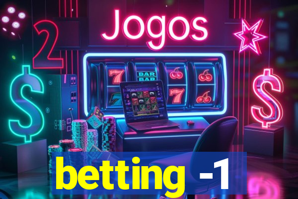 betting -1