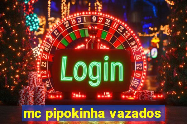 mc pipokinha vazados