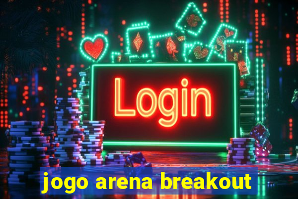 jogo arena breakout