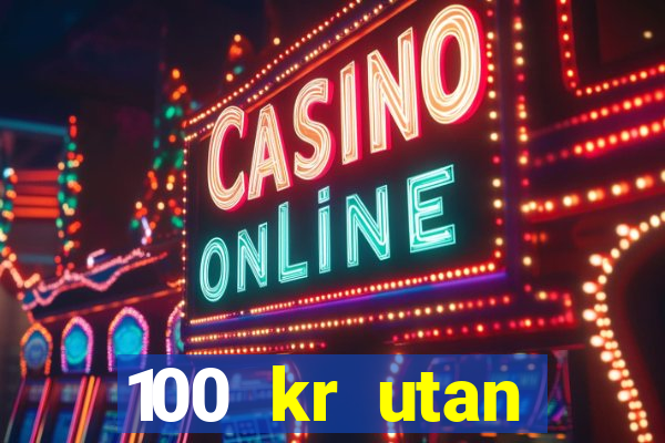 100 kr utan ins?ttning casino