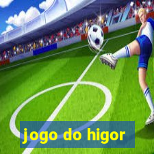 jogo do higor