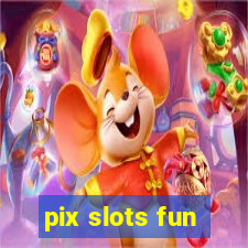 pix slots fun