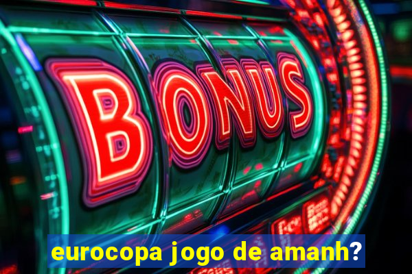 eurocopa jogo de amanh?