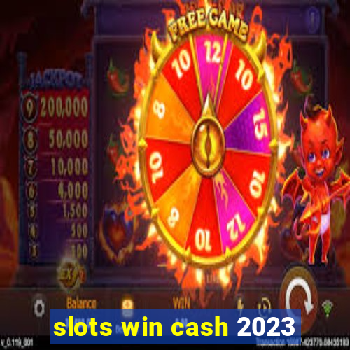 slots win cash 2023