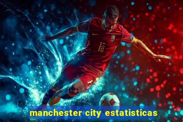 manchester city estatisticas