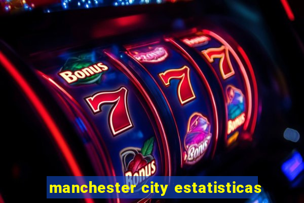 manchester city estatisticas