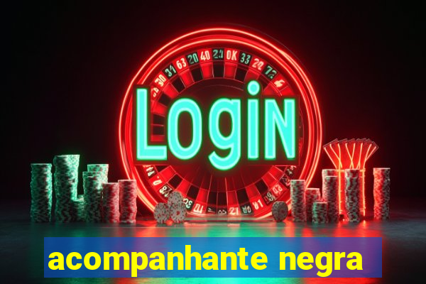 acompanhante negra