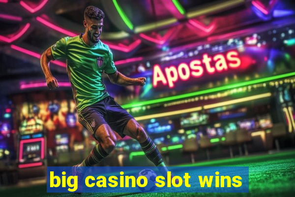 big casino slot wins