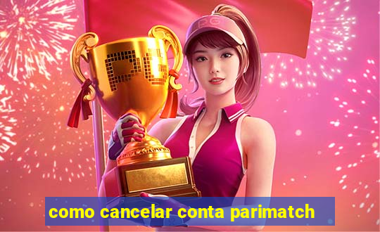 como cancelar conta parimatch