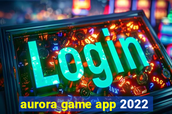 aurora game app 2022