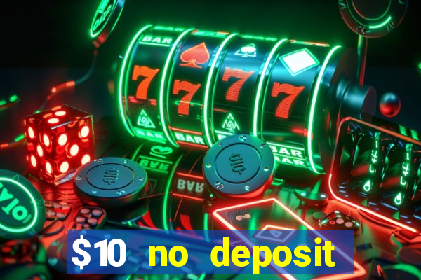 $10 no deposit casino bonuses