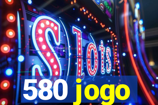 580 jogo