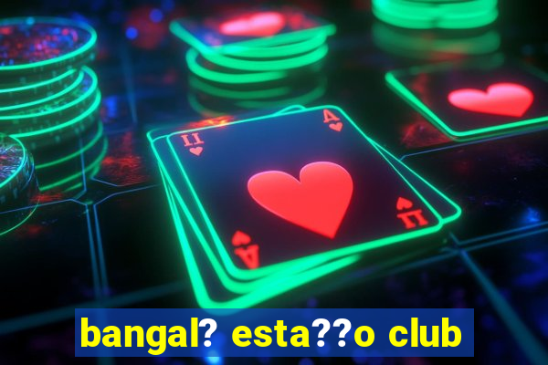 bangal? esta??o club