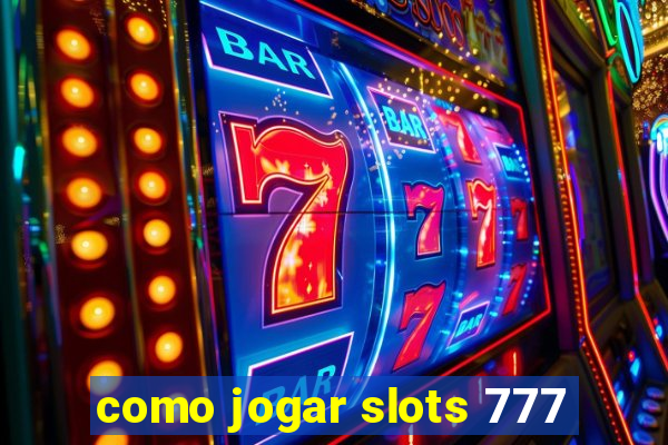 como jogar slots 777